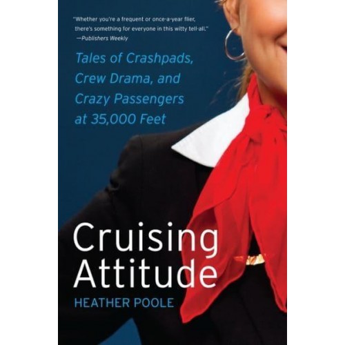 Cruising Attitude Tales of Crashpads, Crew Drama, and Crazy Passengers at 35,000 Feet