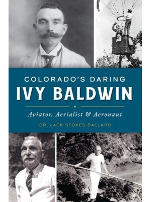 Colorado's Daring Ivy Baldwin Aviator, Aerialist and Aeronaut