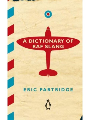 A Dictionary of R.A.F. Slang With an Introductory Essay