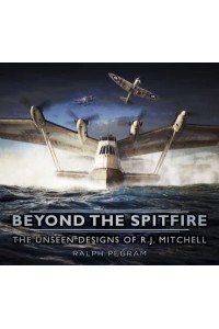 Beyond the Spitfire The Unseen Designs of R.J. Mitchell