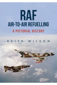 Raf Air-to-Air Refuelling A Pictorial History