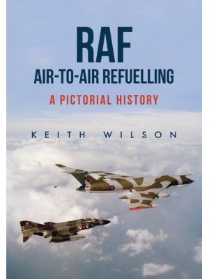 Raf Air-to-Air Refuelling A Pictorial History