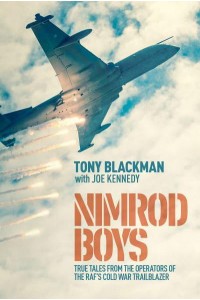 Nimrod Boys True Tales from the Operators of the RAF's Cold War Trailblazer