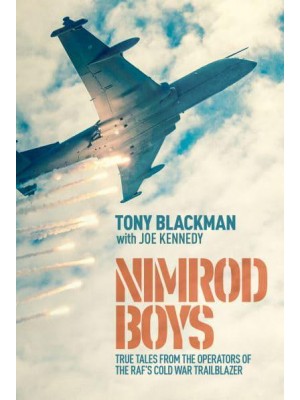 Nimrod Boys True Tales from the Operators of the RAF's Cold War Trailblazer