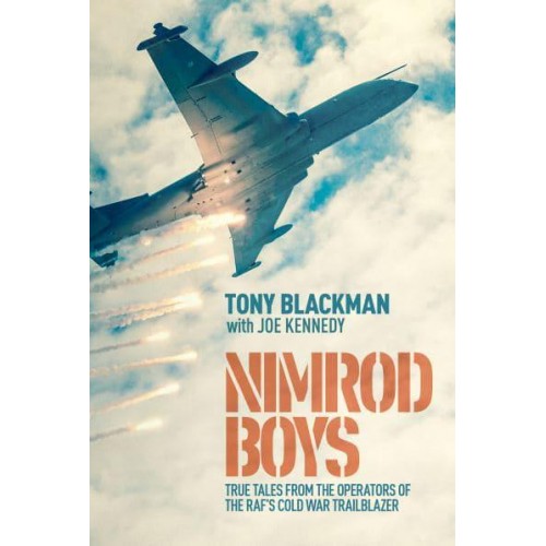 Nimrod Boys True Tales from the Operators of the RAF's Cold War Trailblazer