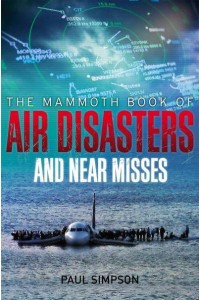 The Mammoth Book of Air Disasters and Near Misses - Mammoth Books
