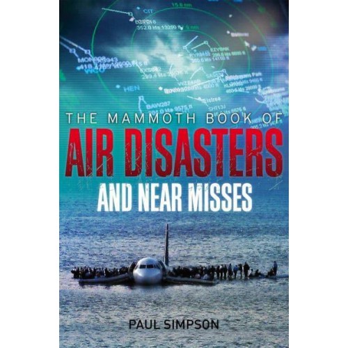 The Mammoth Book of Air Disasters and Near Misses - Mammoth Books