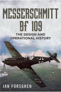 Messerschmitt Bf 109 The Design and Operational History