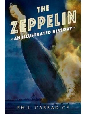 The Zeppelin An Illustrated History