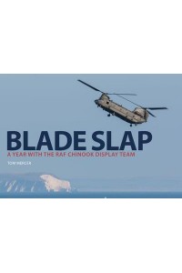 Blade Slap A Year With the RAF Chinook Display Team