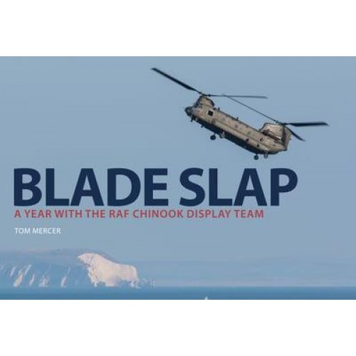 Blade Slap A Year With the RAF Chinook Display Team