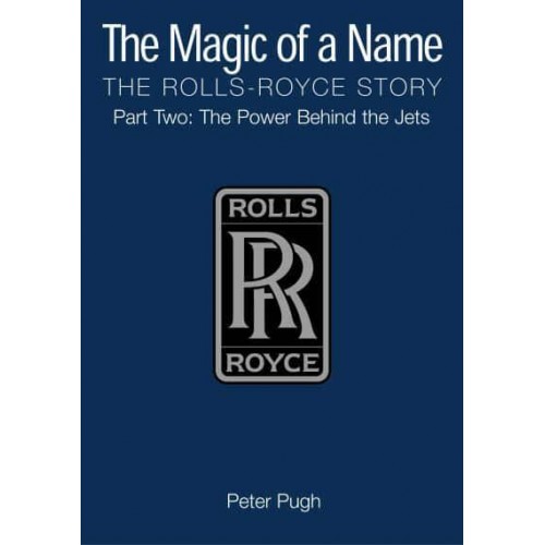 The Magic of a Name Part 2 Power Behind the Jets, 1945-1987 The Rolls-Royce Story