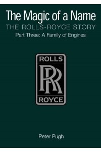 The Magic of a Name: The Rolls-Royce Story, Part 3 A Family of Engines