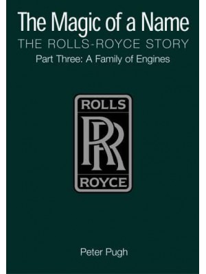 The Magic of a Name: The Rolls-Royce Story, Part 3 A Family of Engines