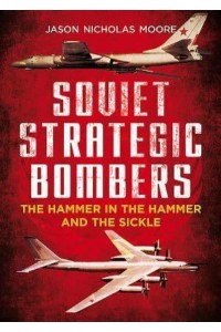 Soviet Strategic Bombers The Hammer in the Hammer and the Sickle