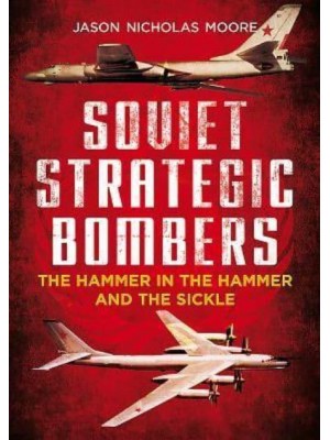 Soviet Strategic Bombers The Hammer in the Hammer and the Sickle