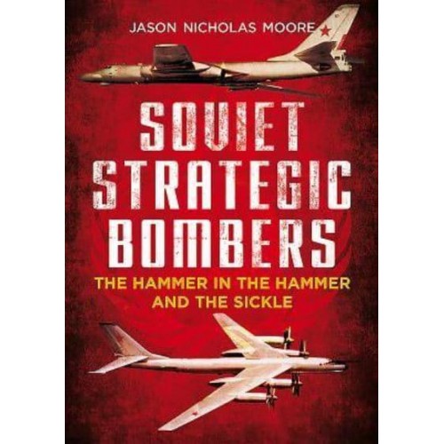 Soviet Strategic Bombers The Hammer in the Hammer and the Sickle