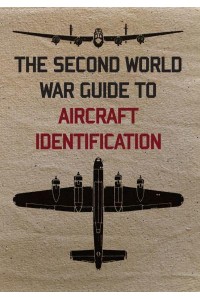 The Second World War Guide to Aircraft Identification