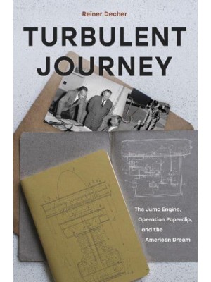 Turbulent Journey The Jumo Engine, Operation Paperclip, and the American Dream