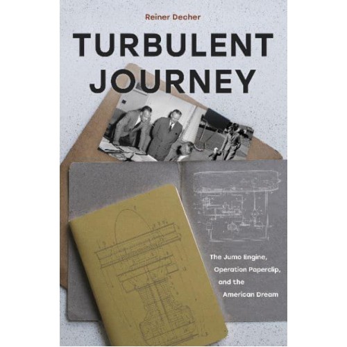 Turbulent Journey The Jumo Engine, Operation Paperclip, and the American Dream
