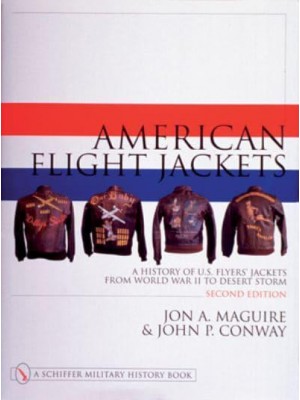 American Flight Jackets, Airmen & Aircraft A History of U.S. Flyers' Jackets from World War I to Desert Storm - Schiffer Military/aviation History