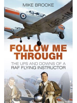 Follow Me Through The Ups and Downs of a RAF Flying Instructor