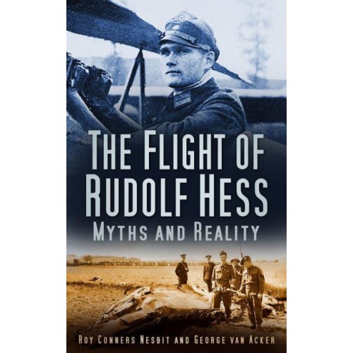 The Flight of Rudolf Hess Myths and Reality