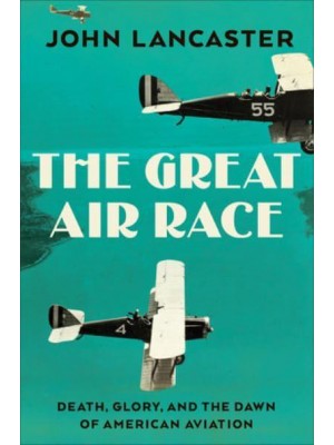 The Great Air Race Glory, Tragedy, and the Dawn of American Aviation