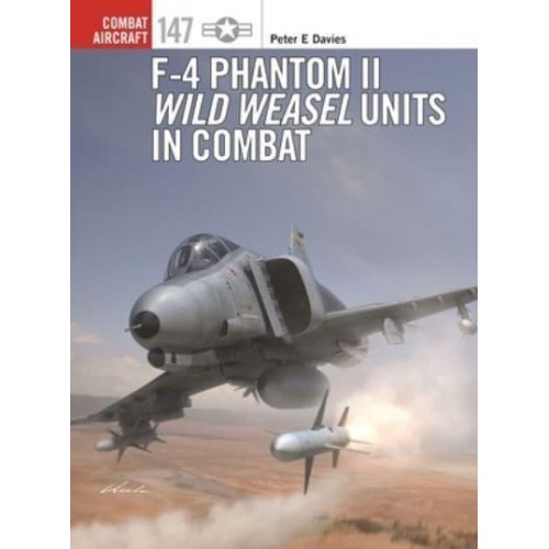 F-4 Phantom II Wild Weasel Units in Combat - Combat Aircraft
