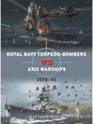 Royal Navy Torpedo-Bombers Vs Axis Warships 1939-45 - Duel