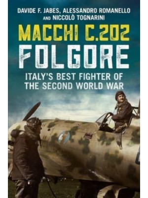 Macchi C.202 Folgore Italy's Best Fighter of the Second World War