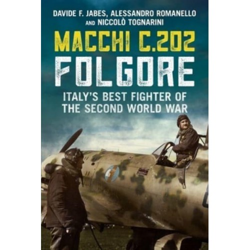 Macchi C.202 Folgore Italy's Best Fighter of the Second World War