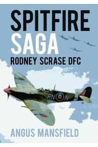 Spitfire Saga Rodney Scrase DFC