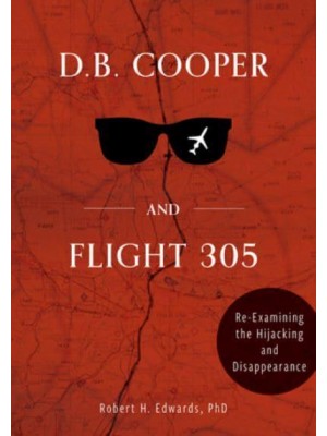 D.B. Cooper and Flight 305 Reexamining the Hijacking and Disappearance