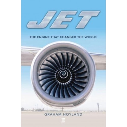 Jet The Engine That Changed the World