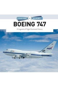 Boeing 747 A Legends of Flight Illustrated History