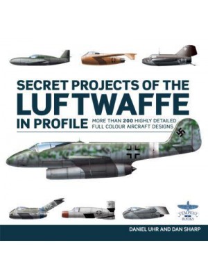 Secret Projects of the Luftwaffe in Profile