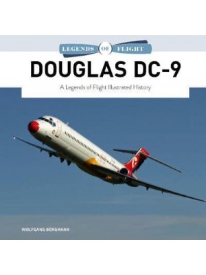 Douglas DC-9 A Legends of Flight Illustrated History