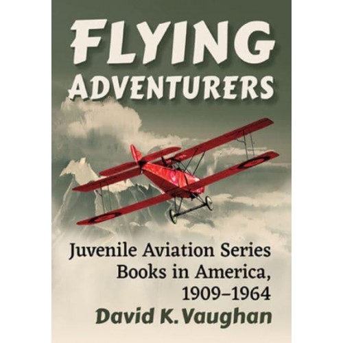 Flying Adventurers Juvenile Aviation Series Books in America, 1909-1964