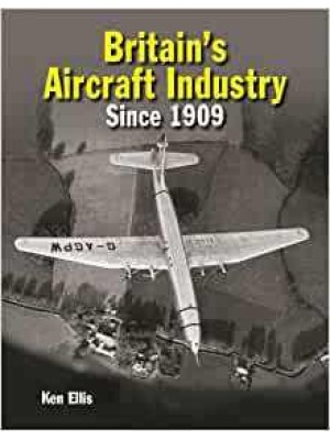 Britain's Aircraft Industry Triumphs and Tragedies Since 1909
