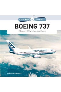 Boeing 737 A Legends of Flight Illustrated History