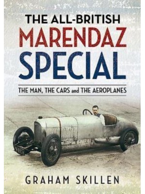 The All-British Marendaz Special The Man, the Cars and the Aeroplanes