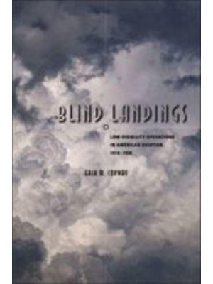 Blind Landings: Low-Visibility Operations in American Aviation, 1918-1958