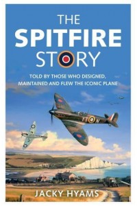 The Spitfire Story Told by Those Who Designed, Maintained and Flew the Iconic Plane