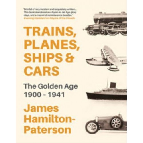 Trains, Planes, Ships & Cars The Golden Age 1900-1941