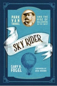 Sky Rider Park Van Tassel and the Rise of Ballooning in the West