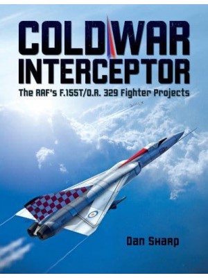Cold War Interceptor The RAF's F.155T/O.R. 329 Fighter Projects