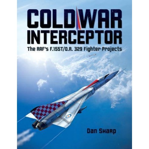 Cold War Interceptor The RAF's F.155T/O.R. 329 Fighter Projects