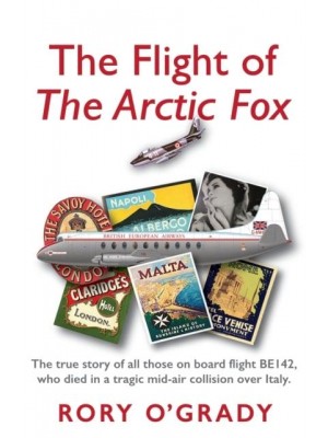 The Flight of 'The Arctic Fox' The True Story of All Those on Board Flight BE142, Who Died in a Tragic Mid-Air Collision Over Italy