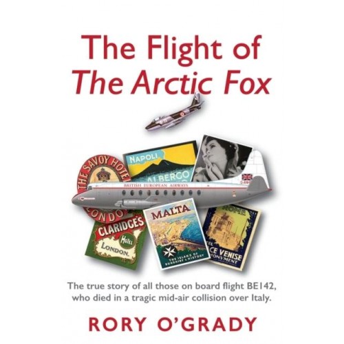 The Flight of 'The Arctic Fox' The True Story of All Those on Board Flight BE142, Who Died in a Tragic Mid-Air Collision Over Italy